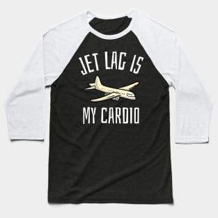 jet lag is my cardio Baseball T-Shirt